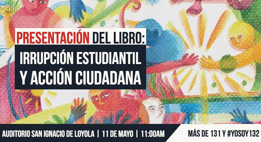 Irrupción estudiantil y acción ciudadana. Más de 131 y #YoSoy132